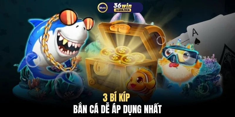 3 bí kíp bắn cá dễ áp dụng nhất