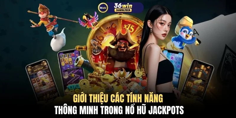 Giới thiệu các tính năng thông minh trong nổ hũ Jackpots