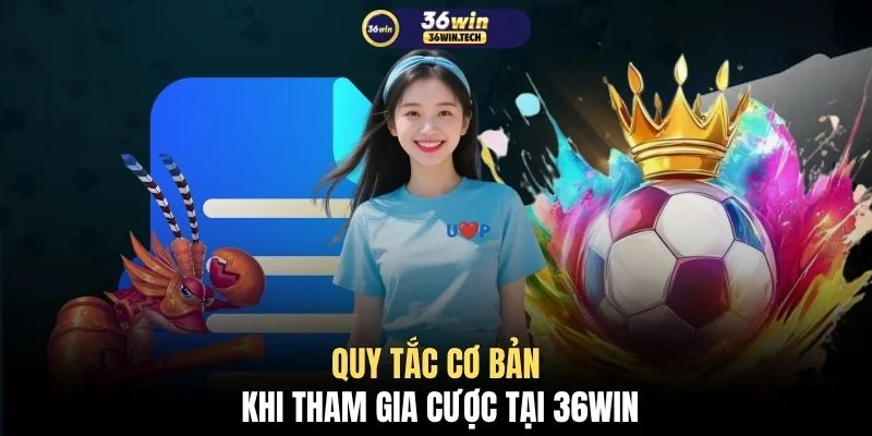 Quy tắc cơ bản khi tham gia cược tại 36WIN