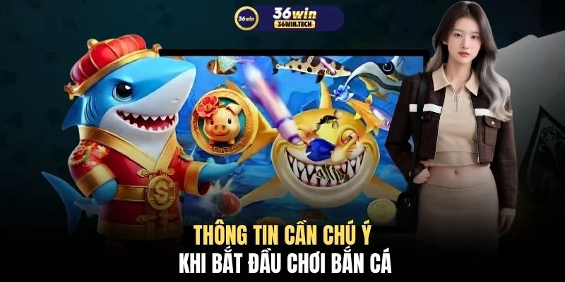 Thông tin cần chú ý khi bắt đầu chơi bắn cá